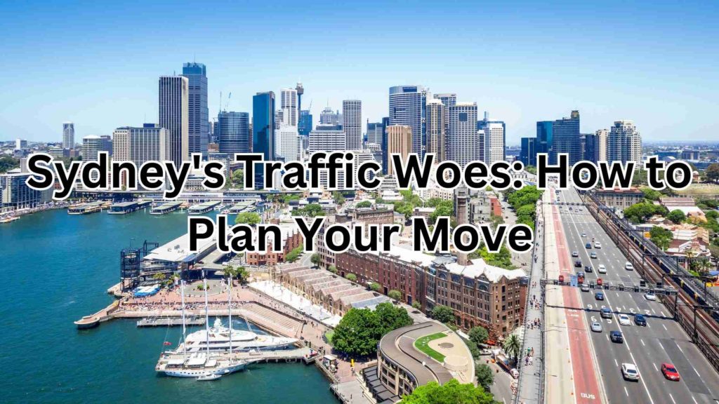 Sydney's Traffic Woes: How to Plan Your Move